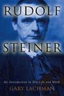 Rudolf Steiner An Introduction to His Life and Work