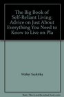 The Big Book of Self-Reliant Living: Advice and Information on Just about Everything You Need to Know to Live on Planet Earth