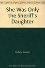 She Was Only the Sheriff's Daughter