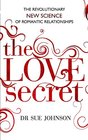 The Love Secret The revolutionary new science of romantic relationships