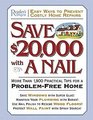 Save 20000 with a Nail More Than 1900 Practical Tips for a ProblemFree Home
