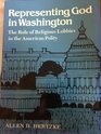 Representing God in Washington The Role of Religious Lobbies in the American Polity