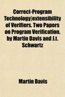 CorrectProgram Technologyextensibility of Verifiers Two Papers on Program Verification by Martin Davis and Jt Schwartz