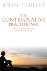 The Contemplative Practitioner Meditation in Education and the Workplace Second Edition