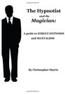 The Hypnotist and The Magician  A Guide To Street Hypnosis and Mentalism