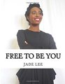 Free to Be You Your Personal Guide to Finding Life Purpose
