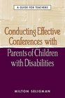 Conducting Effective Conferences with Parents of Children with Disabilities A Guide for Teachers