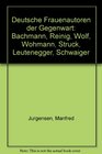 Deutsche Frauenautoren der Gegenwart Bachmann Reinig Wolf Wohmann Struck Leutenegger Schwaiger