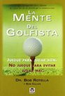La mente del golfista/ The Golfer's Mind Juegue Para Jugar Bien No Juegue Para Evitar Jugar Mal/ Play to Play Great