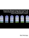 Inquiries Respecting the Courts of Commissioners of Bankrupts and Lord Chancellor's Court