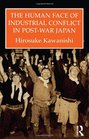 The Human Face of Japans Postwar Industrial Disputes