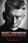 Beckett Remembering Remembering Beckett Unpublished Interviews with Samuel Beckett and Memories of Those Who Knew Him