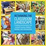 Rethinking the Classroom Landscape Creating Environments That Connect Young Children Families and Communities