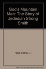 God's Mountain Man The Story of Jedediah Strong Smith