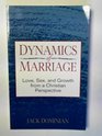 Dynamics of Marriage Love Sex and Growth from a Christian Perspective