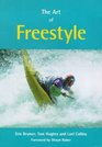 The Art of Freestyle A Manual of Freestyle Kayaking White Water Playboating and Rodeo
