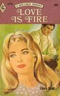 Love Is Fire (Harlequin Romance #1573)