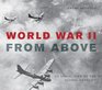 World War II From Above An Aerial View of the Global Conflict