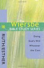 The Wiersbe Bible Study Series: Ruth / Esther: Doing God's Will Whatever the Cost