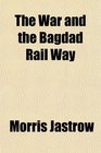 The War and the Bagdad Rail Way