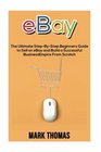 eBay The Ultimate Step ByStep Beginners Guide to Sell on eBay and Build a Successful Business Empire from Scratch