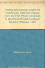 Politics and Society Under the Bolsheviks Selected Papers from the Fifth World Congress of Central and East European Studies Warsaw 1995