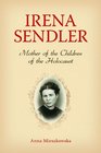 Irena Sendler Mother of the Children of the Holocaust