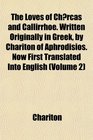 The Loves of Chrcas and Callirrhoe Written Originally in Greek by Chariton of Aphrodisios Now First Translated Into English