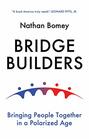 Bridge Builders Bringing People Together in a Polarized Age
