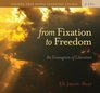 From Fixation to Freedom
