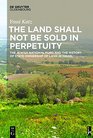 The Land Shall Not Be Sold in Perpetuity The Jewish National Fund and the History of State Ownership of Land in Israel