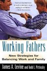 Working Fathers New Strategies for Balancing Work and Family