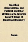 Speeches Congressional and Political and Other Writings of ExGovernor Aaron V Brown of Tennessee