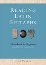Reading Latin Epitaphs A Handbook for Beginners