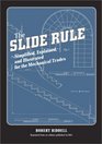 The Slide Rule Simplified Explained and Illustrated for the Mechanical Trades