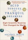 Acid Tongues and Tranquil Dreamers  Eight Scientific Rivalries That Changed the World