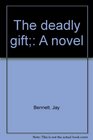The deadly gift A novel
