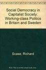 Social Democracy in Capitalist Society Workingclass Politics in Britain and Sweden