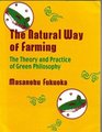 The Natural Way of Farming The Theory and Practice of Green Philosophy