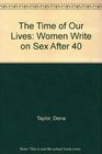 The Time of Our Lives Women Write on Sex After 40