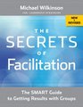 The Secrets of Facilitation The SMART Guide to Getting Results with Groups