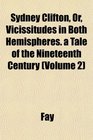 Sydney Clifton Or Vicissitudes in Both Hemispheres a Tale of the Nineteenth Century
