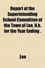 Report of the Superintending School Committee of the Town of Lee Nh for the Year Ending