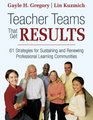 Teacher Teams That Get Results 61 Strategies for Sustaining and Renewing Professional Learning Communities