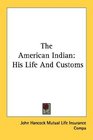 The American Indian His Life And Customs