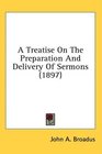 A Treatise On The Preparation And Delivery Of Sermons