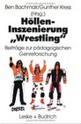 Hllen Inszenierung ' Wrestling' Beitrge zur pdagogischen Genre Forschung