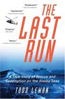 Last Run: A True Story Of Rescue And Redemption On The Alaska Seas