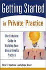 Getting Started in Private Practice  The Complete Guide to Building Your Mental Health Practice