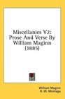 Miscellanies V2 Prose And Verse By William Maginn